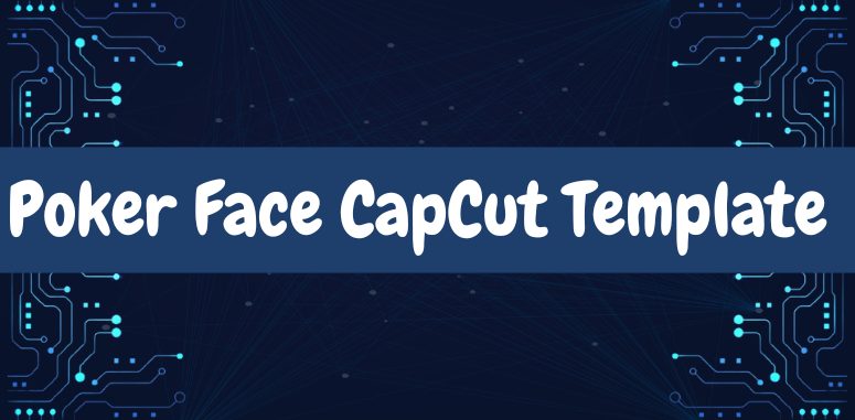 Poker Face CapCut Template