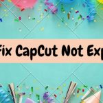 How To Fix CapCut Not Exporting?