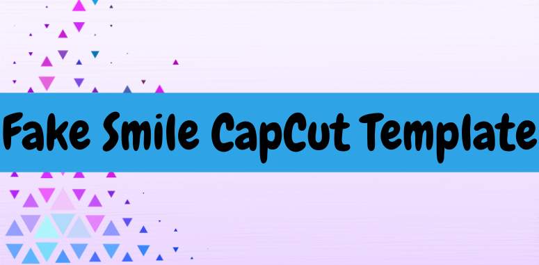 Fake Smile CapCut Template