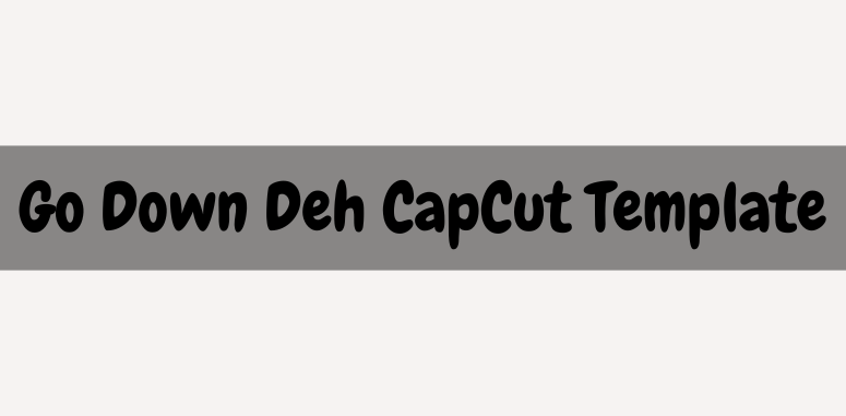 Go Down Deh CapCut Template