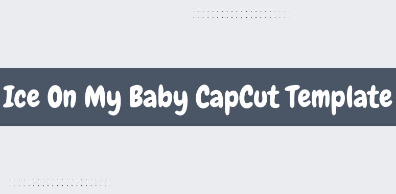 Ice On My Baby CapCut Template