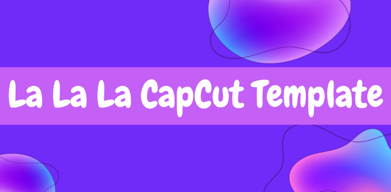 La La La CapCut Template