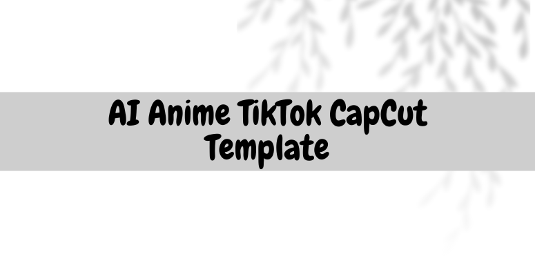 AI Anime TikTok CapCut Template