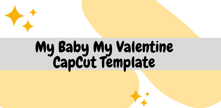 My Baby My Valentine CapCut Template
