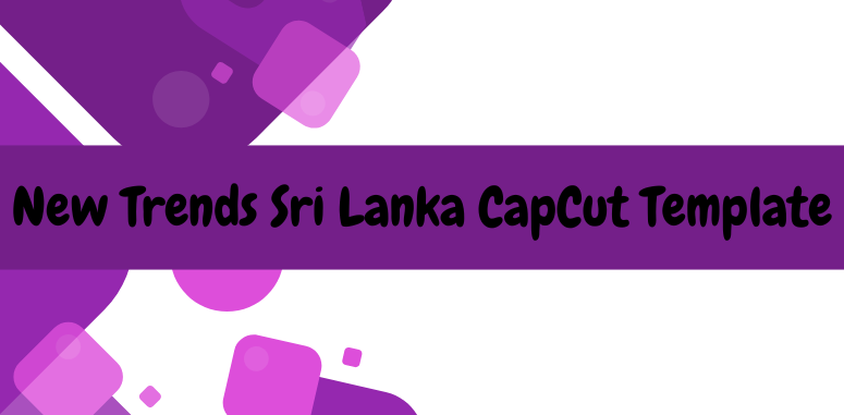 New Trends Sri Lanka CapCut Template