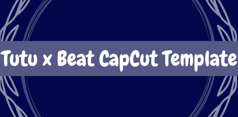 Tutu x Beat CapCut Template