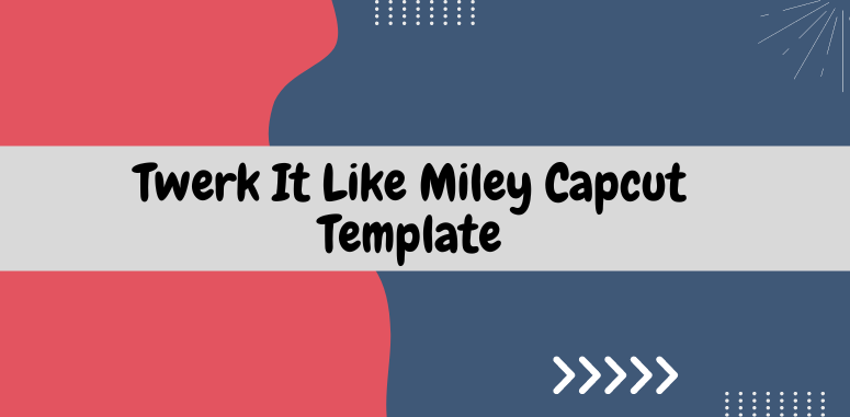 Twerk It Like Miley Capcut Template